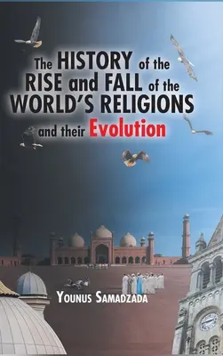 Historia powstania i upadku religii świata oraz ich ewolucja - The History of the Rise and Fall of the World's Religions and their Evolution