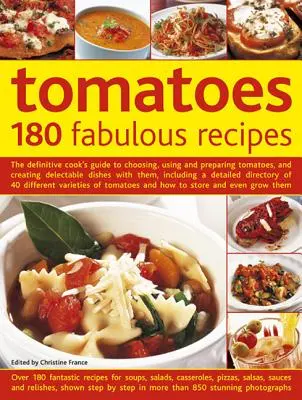 Pomidory: 180 wspaniałych przepisów: The Definitive Cook's Guide to Choosing, Using and Preparing Tomatoes, and Creating Delectable Dishes with them, Inclu - Tomatoes: 180 Fabulous Recipes: The Definitive Cook's Guide to Choosing, Using and Preparing Tomatoes, and Creating Delectable Dishes with Them, Inclu