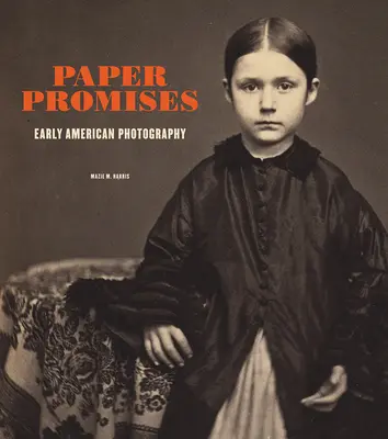 Papierowe obietnice: Wczesna fotografia amerykańska - Paper Promises: Early American Photography