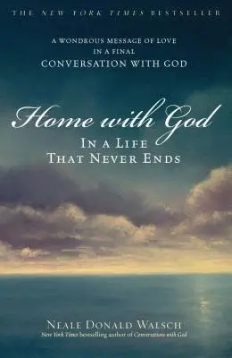 Dom z Bogiem: W życiu, które nigdy się nie kończy - Home with God: In a Life That Never Ends