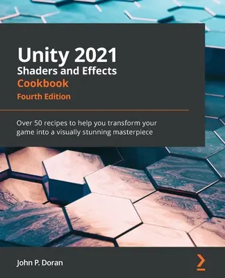 Unity 2021 Shaders and Effects Cookbook - wydanie czwarte: Ponad 50 przepisów, które pomogą ci przekształcić grę w oszałamiające wizualnie arcydzieło - Unity 2021 Shaders and Effects Cookbook - Fourth Edition: Over 50 recipes to help you transform your game into a visually stunning masterpiece