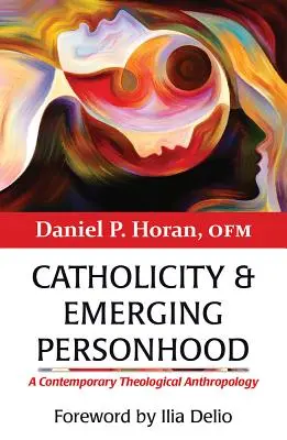 Katolickość i rodząca się osobowość: Współczesna antropologia teologiczna - Catholicity and Emerging Personhood: A Contemporary Theological Anthropology