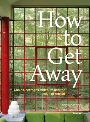 Jak uciec: Kabiny, domki, kryjówki i projektowanie odosobnienia - How to Get Away: Cabins, Cottages, Hideouts and the Design of Retreat