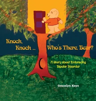 Puk, puk ... Kto tam, niedźwiedziu? Opowieść o pokonywaniu choroby afektywnej dwubiegunowej - Knock, Knock ... Who's There, Bear? A Story about Embracing Bipolar Disorder