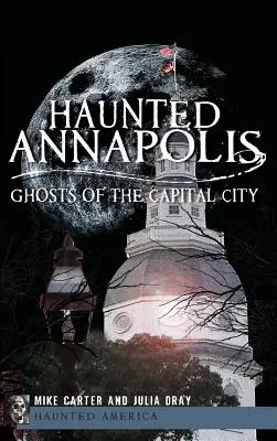 Nawiedzone Annapolis: Duchy stolicy - Haunted Annapolis: Ghosts of the Capital City