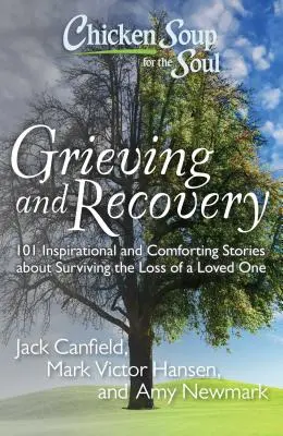 Chicken Soup for the Soul: Grieving and Recovery: 101 inspirujących i pocieszających historii o przetrwaniu utraty ukochanej osoby - Chicken Soup for the Soul: Grieving and Recovery: 101 Inspirational and Comforting Stories about Surviving the Loss of a Loved One