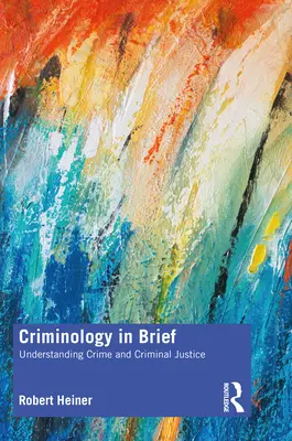 Kryminologia w skrócie: Zrozumieć przestępczość i wymiar sprawiedliwości w sprawach karnych - Criminology in Brief: Understanding Crime and Criminal Justice