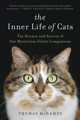 Wewnętrzne życie kotów: Nauka i sekrety naszych tajemniczych kocich towarzyszy - The Inner Life of Cats: The Science and Secrets of Our Mysterious Feline Companions
