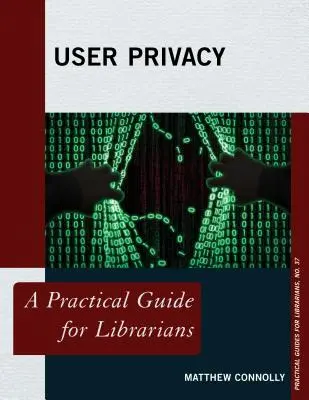 Prywatność użytkowników: Praktyczny przewodnik dla bibliotekarzy - User Privacy: A Practical Guide for Librarians