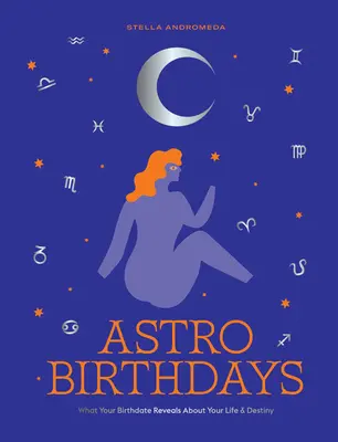 Astro Birthdays: Co twoja data urodzenia mówi o twoim życiu i przeznaczeniu - Astro Birthdays: What Your Birthdate Reveals about Your Life & Destiny