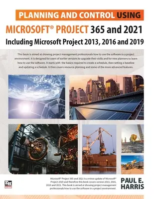 Planowanie i kontrola przy użyciu Microsoft Project 365 i 2021: w tym 2019, 2016 i 2013 - Planning and Control Using Microsoft Project 365 and 2021: Including 2019, 2016 and 2013