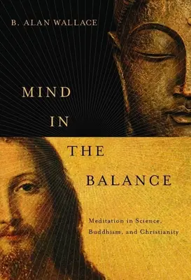 Umysł w równowadze: Medytacja w nauce, buddyzmie i chrześcijaństwie - Mind in the Balance: Meditation in Science, Buddhism, and Christianity