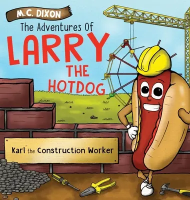 Przygody hot doga Larry'ego: Karl robotnik budowlany - The Adventures of Larry the Hot Dog: Karl the Construction Worker