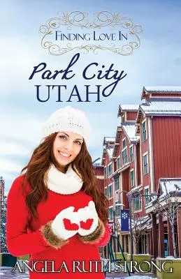 Odnaleźć miłość w Park City w stanie Utah: Inspirujący romans - Finding Love in Park City, Utah: An Inspirational Romance