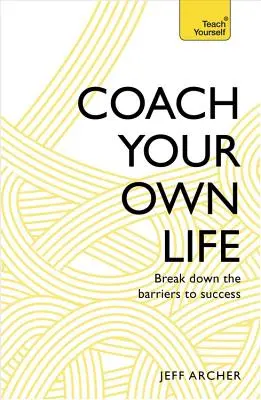 Trener własnego życia: Przełam bariery na drodze do sukcesu - Coach Your Own Life: Break Down the Barriers to Success
