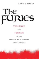 Furie: Przemoc i terror w rewolucji francuskiej i rosyjskiej - The Furies: Violence and Terror in the French and Russian Revolutions