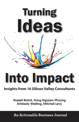 Przekształcanie pomysłów w efekty: Spostrzeżenia 16 konsultantów z Doliny Krzemowej - Turning Ideas Into Impact: Insights from 16 Silicon Valley Consultants