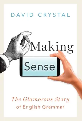 Making Sense: Wspaniała historia angielskiej gramatyki - Making Sense: The Glamorous Story of English Grammar