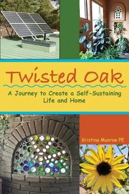 Twisted Oak: Podróż do stworzenia samowystarczalnego życia i domu - Twisted Oak: A Journey to Create a Self-Sustaining Life and Home