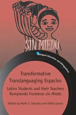 Transformative Translanguaging Espacios: Latynoscy uczniowie i ich nauczyciele - Rompiendo Fronteras Sin Miedo - Transformative Translanguaging Espacios: Latinx Students and Their Teachers Rompiendo Fronteras Sin Miedo