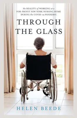 Przez szybę: Rzeczywistość pracy w nowojorskim domu opieki podczas pandemii COVID-19 - Through the Glass: The Reality of Working at a For-Profit New York Nursing Home During the COVID-19 Pandemic