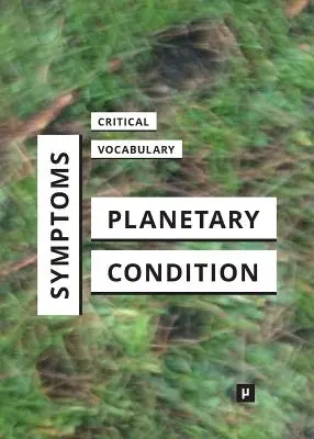 Symptomy kondycji planetarnej: Krytyczne słownictwo - Symptoms of the Planetary Condition: A Critical Vocabulary