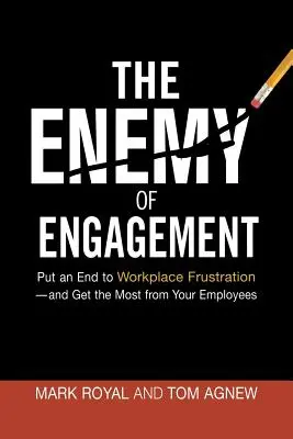 Wróg zaangażowania: Położyć kres frustracji w miejscu pracy - i uzyskać jak najwięcej od swoich pracowników - The Enemy of Engagement: Put an End to Workplace Frustration--And Get the Most from Your Employees
