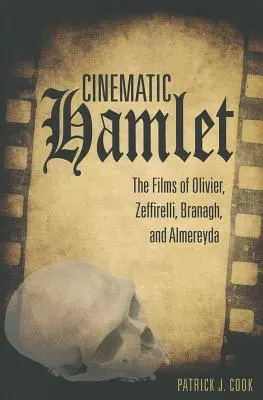 Filmowy Hamlet: Filmy Oliviera, Zeffirellego, Branagha i Almereydy - Cinematic Hamlet: The Films of Olivier, Zeffirelli, Branagh, and Almereyda