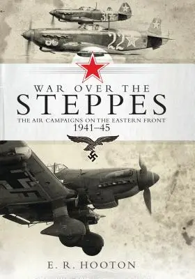 Wojna nad stepami - Kampanie powietrzne na froncie wschodnim 1941-45 - War over the Steppes - The air campaigns on the Eastern Front 1941-45