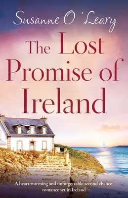 The Lost Promise of Ireland: Rozgrzewający i niezapomniany romans drugiej szansy osadzony w Irlandii - The Lost Promise of Ireland: A heart-warming and unforgettable second chance romance set in Ireland