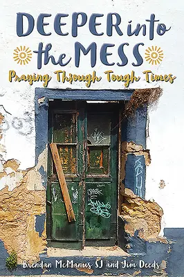 Deeper Into the Mess: Modlitwa w trudnych czasach - Deeper Into the Mess: Praying Through Tough Times