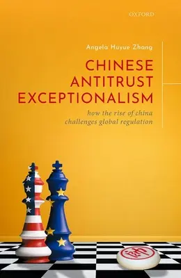 Chinese Antitrust Exceptionalism: How the Rise of China Challenges Global Regulation (Chiński wyjątek antymonopolowy: jak wzrost znaczenia Chin stanowi wyzwanie dla globalnych regulacji) - Chinese Antitrust Exceptionalism: How the Rise of China Challenges Global Regulation