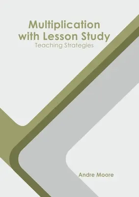 Mnożenie z analizą lekcji: Strategie nauczania - Multiplication with Lesson Study: Teaching Strategies