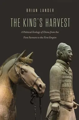 Królewskie żniwa: Ekologia polityczna Chin od pierwszych rolników do pierwszego imperium - The King's Harvest: A Political Ecology of China from the First Farmers to the First Empire