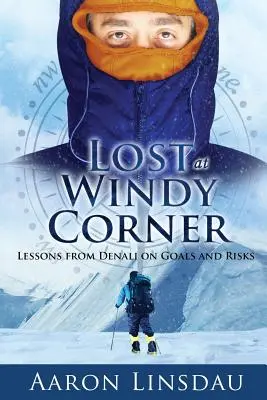 Lost at Windy Corner: Lekcje z Denali na temat celów i ryzyka - Lost at Windy Corner: Lessons from Denali on Goals and Risks