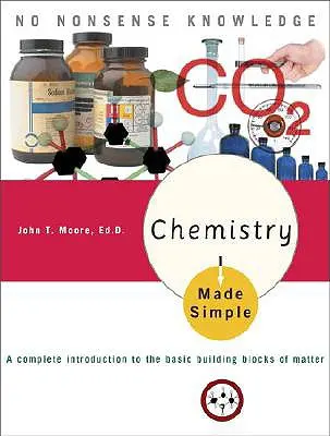 Chemia w pigułce: Kompletne wprowadzenie do podstawowych składników materii - Chemistry Made Simple: A Complete Introduction to the Basic Building Blocks of Matter