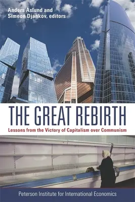 Wielkie odrodzenie: Lekcje ze zwycięstwa kapitalizmu nad komunizmem - The Great Rebirth: Lessons from the Victory of Capitalism Over Communism