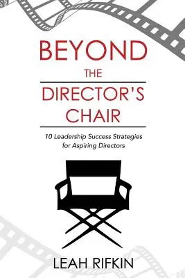 Beyond the Director's Chair: 10 strategii sukcesu dla aspirujących dyrektorów - Beyond the Director's Chair: 10 Leadership Success Strategies for Aspiring Directors