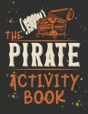 Idealna książka dla dzieci, które kochają piratów, grę w labirynt, kolorowanki, znajdź różnicę, ile? i więcej. - Perfect Book for Kids that Love Pirates, Maze Game, Coloring Pages, Find the Difference, How Many? and More.The Pirate Activity Book.