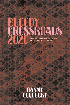 Krwawe rozdroża 2020: Sztuka, rozrywka i opór wobec Trumpa - Bloody Crossroads 2020: Art, Entertainment, and Resistance to Trump