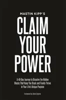 Claim Your Power - 40-dniowa podróż w celu rozpuszczenia ukrytych traum, które sprawiają, że utknąłeś i wreszcie rozwijasz się w swoim wyjątkowym celu życiowym - Claim Your Power - A 40-Day Journey to Dissolve the Hidden Traumas That Keep You Stuck and Finally Thrive in Your Life's Unique Purpose