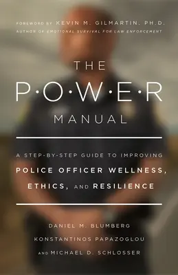 The Power Manual: Przewodnik krok po kroku poprawiający samopoczucie, etykę i odporność funkcjonariuszy policji - The Power Manual: A Step-By-Step Guide to Improving Police Officer Wellness, Ethics, and Resilience