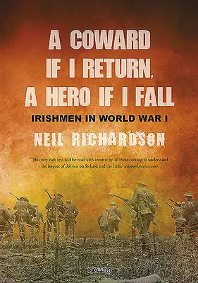 Tchórz, jeśli wrócę, bohater, jeśli upadnę: Historie Irlandczyków podczas I wojny światowej - A Coward If I Return, a Hero If I Fall: Stories of Irishmen in World War I
