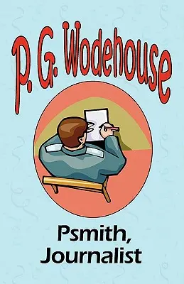 Psmith, dziennikarz - Z kolekcji Manor Wodehouse, wybór z wczesnych dzieł P.G. Wodehouse'a - Psmith, Journalist - From the Manor Wodehouse Collection, a selection from the early works of P. G. Wodehouse