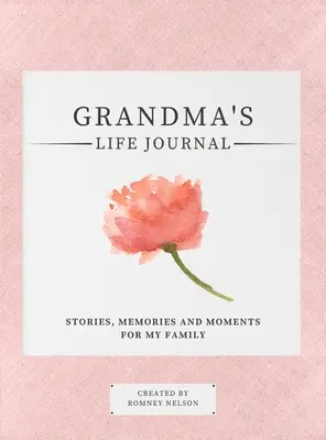 Dziennik życia babci: Historie, wspomnienia i chwile dla mojej rodziny Dziennik z przewodnikiem, aby dzielić się życiem babci - Grandma's Life Journal: Stories, Memories and Moments for My Family A Guided Memory Journal to Share Grandma's Life