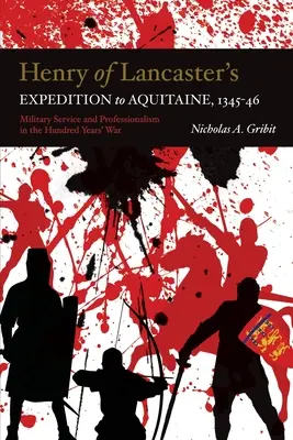 Wyprawa Henryka Lancastera do Akwitanii w latach 1345-1346: Służba wojskowa i profesjonalizm w wojnie stuletniej - Henry of Lancaster's Expedition to Aquitaine, 1345-1346: Military Service and Professionalism in the Hundred Years War