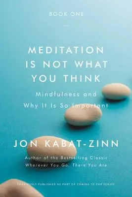 Medytacja nie jest tym, co myślisz: Uważność i dlaczego jest tak ważna - Meditation Is Not What You Think: Mindfulness and Why It Is So Important