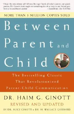 Między rodzicem a dzieckiem: Revised and Updated: Bestsellerowy klasyk, który zrewolucjonizował komunikację rodzic-dziecko - Between Parent and Child: Revised and Updated: The Bestselling Classic That Revolutionized Parent-Child Communication