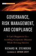 Zarządzanie, zarządzanie ryzykiem i zgodność z przepisami: It Can't Happen to Us - Avoiding Corporate Disaster While Driving Success (To nie może nam się przydarzyć) - Governance, Risk Management, and Compliance: It Can't Happen to Us--Avoiding Corporate Disaster While Driving Success