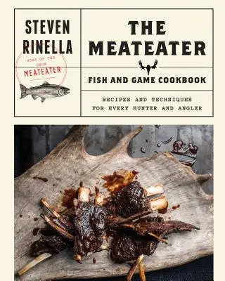 The Meateater Fish and Game Cookbook: Przepisy i techniki dla każdego myśliwego i wędkarza - The Meateater Fish and Game Cookbook: Recipes and Techniques for Every Hunter and Angler